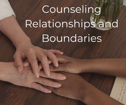 Counseling Relationships and Boundaries